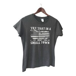 Try That In A Small Town Women’s T Shirt Size M NWOT